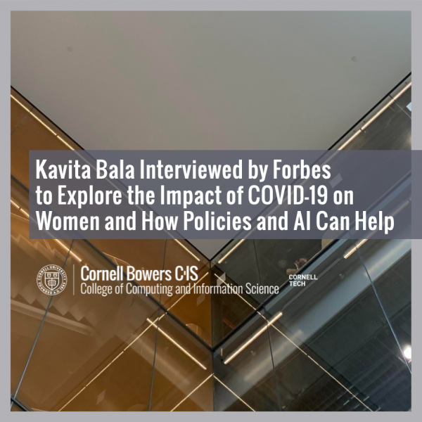 Kavita Bala Interviewed by Forbes to Explore the Impact Of COVID-19 on Women and How Policies and AI Can Help