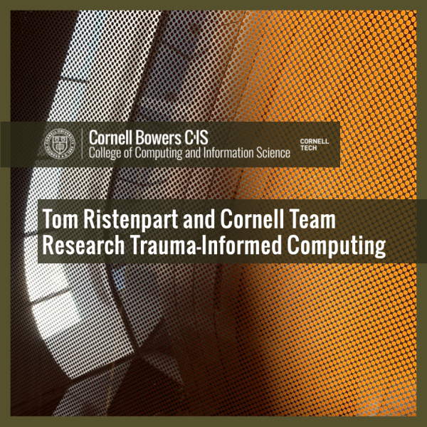 Tom Ristenpart and Cornell Team Research Trauma-Informed Computing 