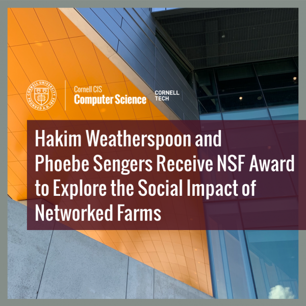 Hakim Weatherspoon and  Phoebe Sengers Receive NSF Award to Explore the Social Impact of Networked Farms