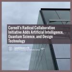 Cornell's Radical Collaboration Initiative Adds Artificial Intelligence, Quantum Science, and Design Technology